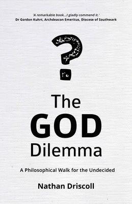 The God Dilemma: A Philosophical Walk For the Undecided