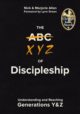 The Xyz of Discipleship: Understanding and Reaching Generations Y & Z