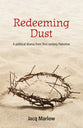 Redeeming Dust: A Political Drama From First Century Palestine