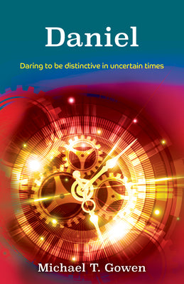 Daniel: Daring to Be Distinctive in Uncertain Times