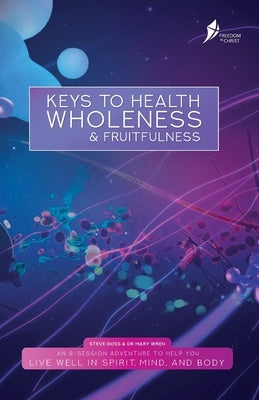 Keys to Health, Wholeness, & Fruitfulness (Participant Guide, 8 Sessions) (Freedom In Christ Course)