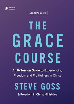 The Grace Course (Leader Guide, Freedom In Christ Course Series)