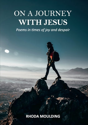 On a Journey With Jesus: Poems in Times of Joy and Despair