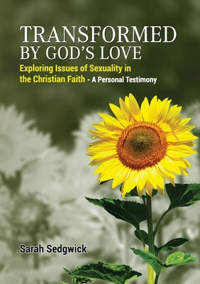 Transformed By God's Love: Exploring Issues of Sexuality in the Christian Faith