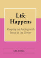 Life Happens: Keeping on Racing With Jesus At the Center