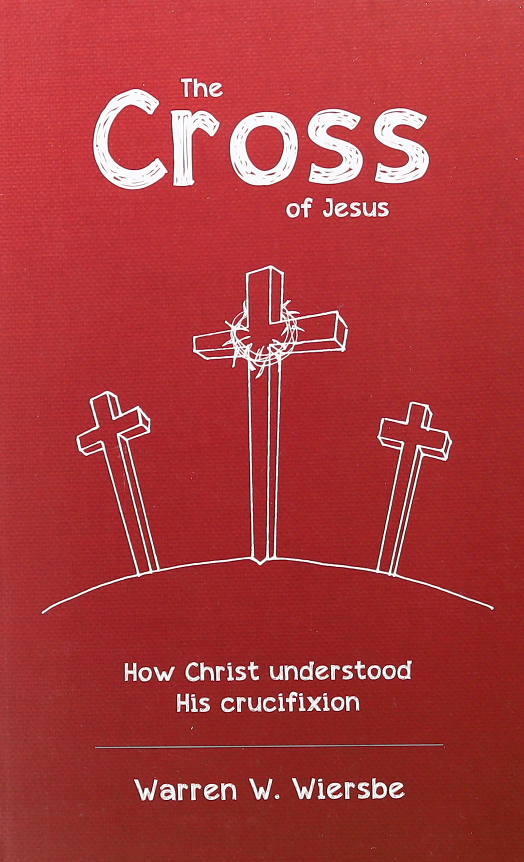 The Cross of Jesus: How Christ Understood His Crucifixion