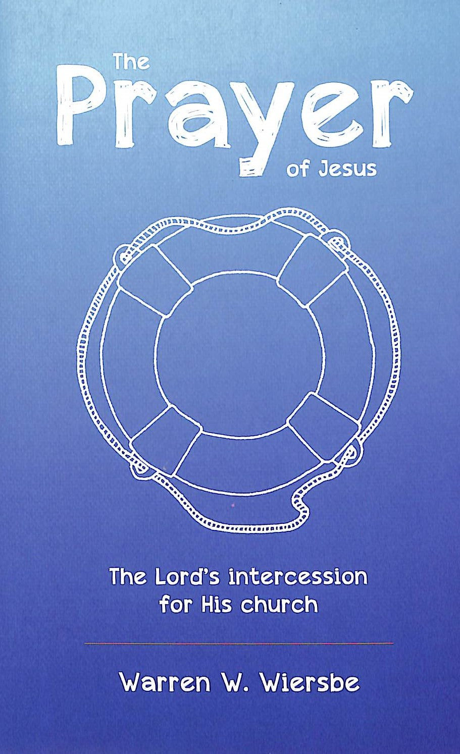 The Prayer of Jesus: The Lord's Intercession For His Church