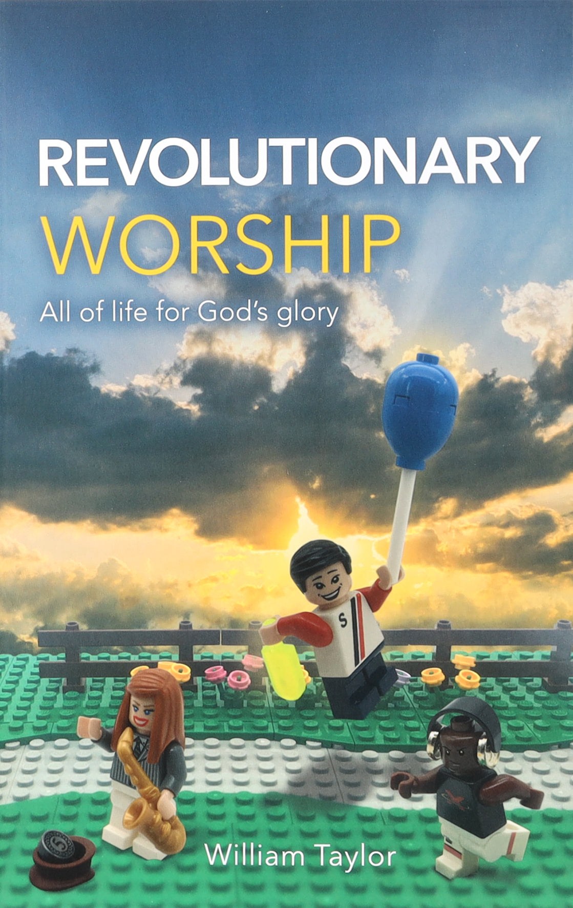 Revolutionary Worship: All of Life For God's Glory