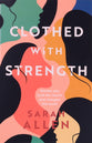 Clothed With Strength: Women Who Built the Church and Changed the World