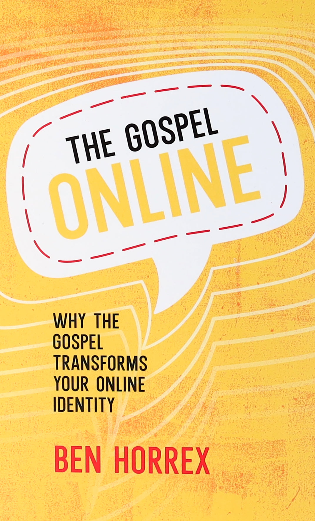 The Gospel Online: Why the Gospel Transforms Your Online Identity