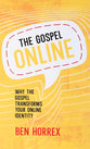 The Gospel Online: Why the Gospel Transforms Your Online Identity