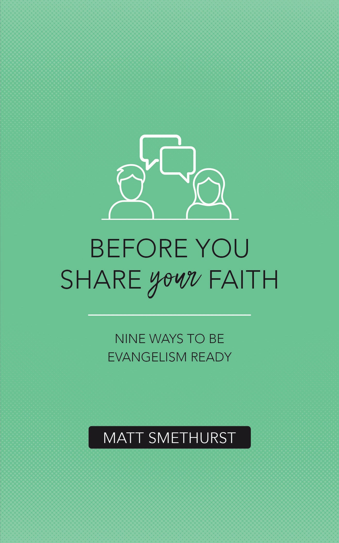 Before You Share Your Faith: Nine Ways to Be Evangelism Ready