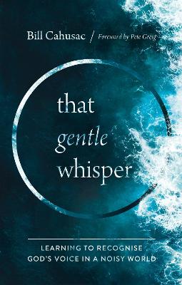 Gentle Whisper, That: Learning to Recognize God's Voice in a Noisy World
