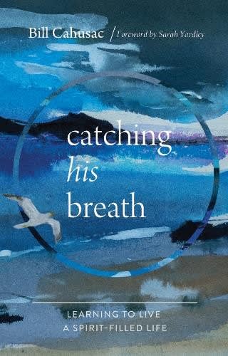Catching His Breath: Learning to live a Spirit-filled life