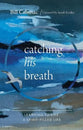 Catching His Breath: Learning to live a Spirit-filled life