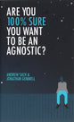 Are You 100% Sure You Want to Be An Agnostic?