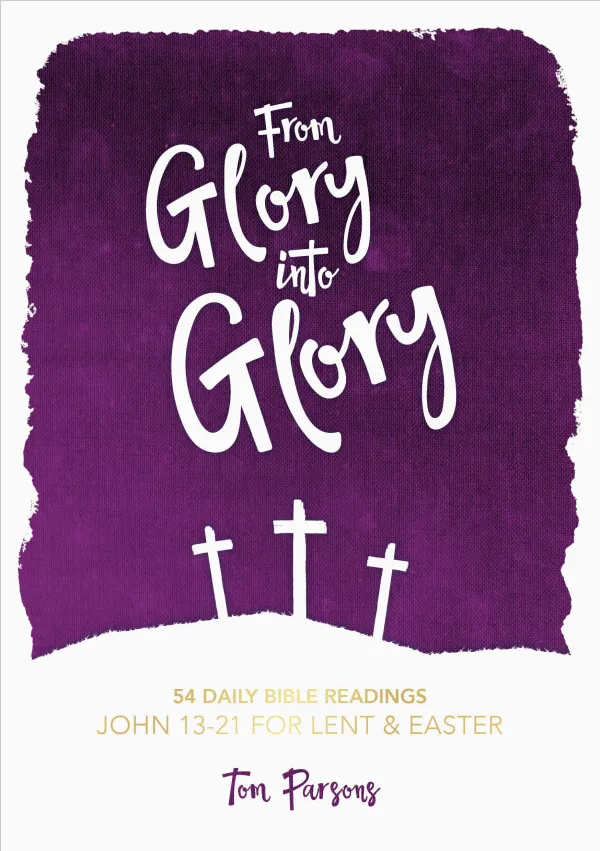 From Glory to Glory: 54 Daily Bible Readings For Lent and Easter