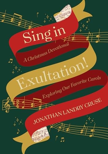 Sing in Exultation: A Christmas Devotional Exploring our Favourite  Carols