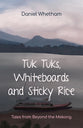 Tuk-Tuks, Whiteboards, and Sticky Rice: Tales From Beyond the Mekong