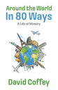 Around the World in 80 Ways: A Life of Ministry