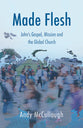 Made Flesh: John's Gospel, Mission and the Global Church