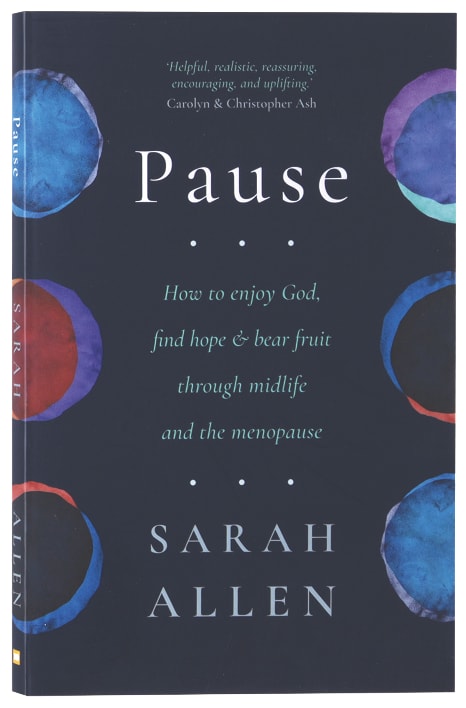 Pause: How to enjoy God, find hope and bear fruit  through midlife and the menopause