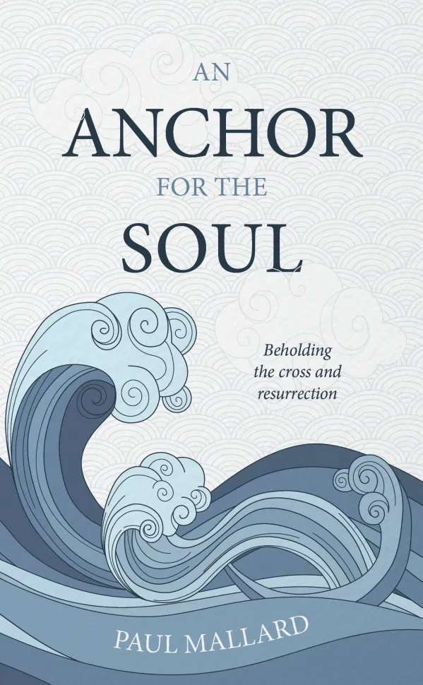 An Anchor for the Soul: Beholding the cross and resurrection