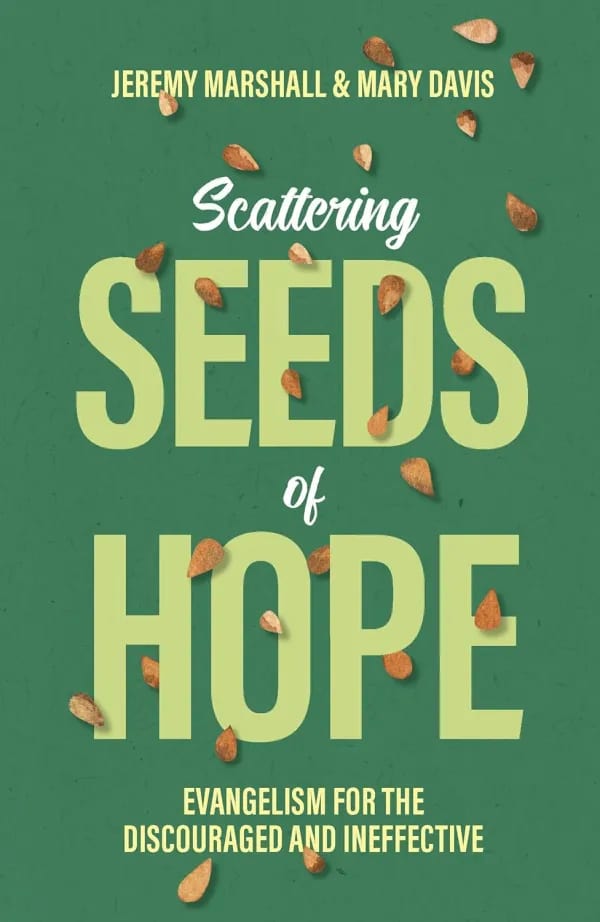 Scattering Seeds of Hope: Evangelism for the Discouraged and Ineffective