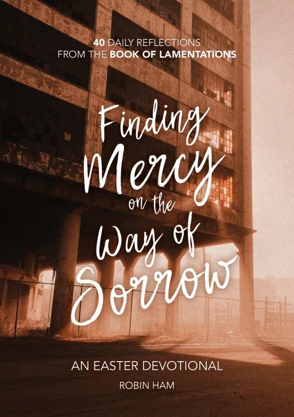 Finding Mercy on the Way of Sorrow: 40 Daily Reflections from the Book of Lamentations