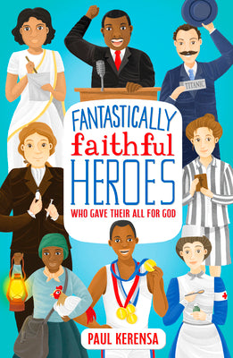 Heroes Who Gave Their All for God (Fantastically Faithful Series)