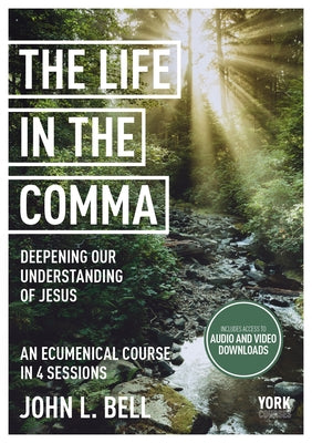 The Life in the Comma: Deepening Our Understanding of Jesus (Course Book, York Courses Series)