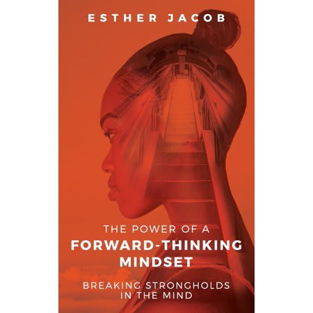 The Power of a Forward-Thinking Mindset: Breaking Strongholds in the Mind