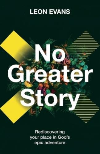 No Greater Story: Rediscovering Your Place in God's Epic Adventure