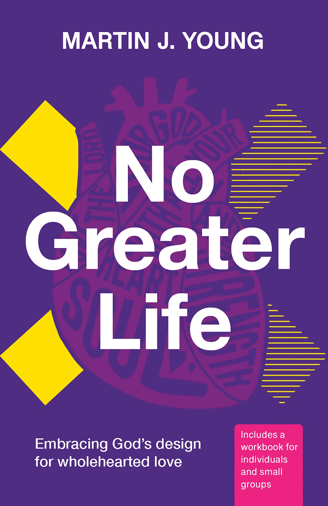 No Greater Life: Embracing God's Design for Whole-hearted Love