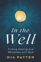 In the Well: Finding Healing and Wholeness with God