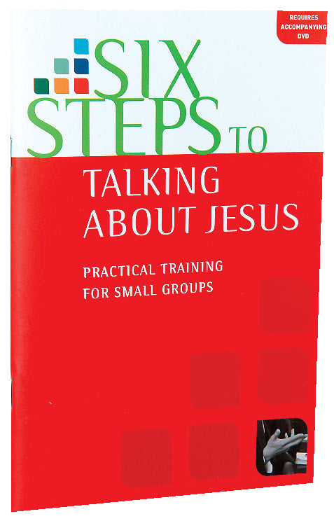 Six Steps to Talking About Jesus: Practical Training For Small Groups (Manual)