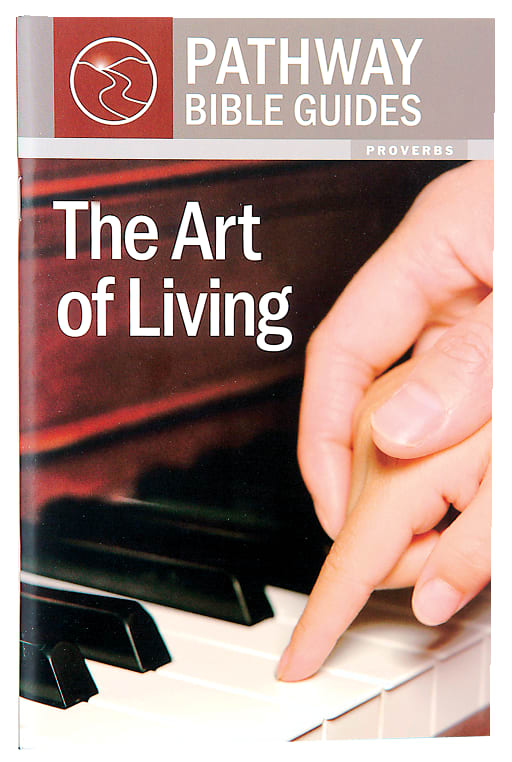 The Art of Living: Proverbs (Include Leader's Notes) (Pathway Bible Guides Series)