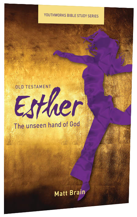 Esther, the Unseen Hand of God (Youthworks Bible Study Series)