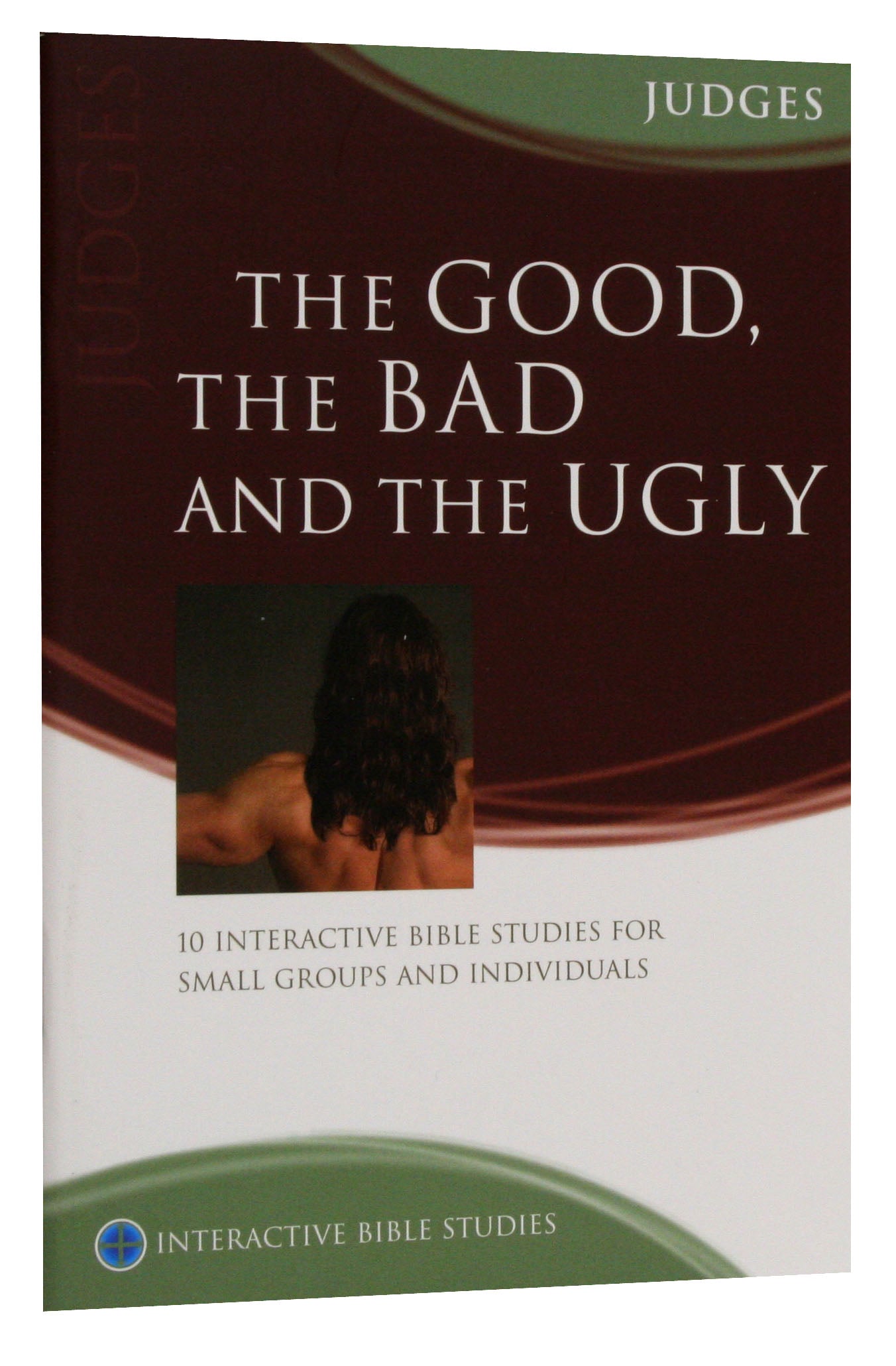 Good, the Bad and the Ugly, the (Judges) (Interactive Bible Study Series)