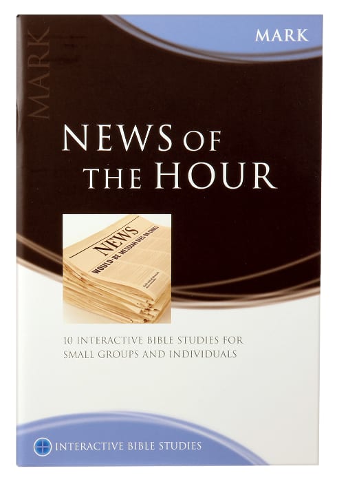 News of the Hour (Mark) (Interactive Bible Study Series)