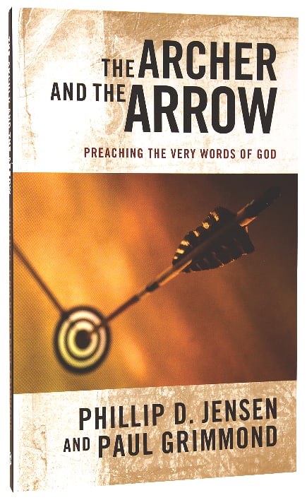 The Archer and the Arrow: Preaching the Very Words of God