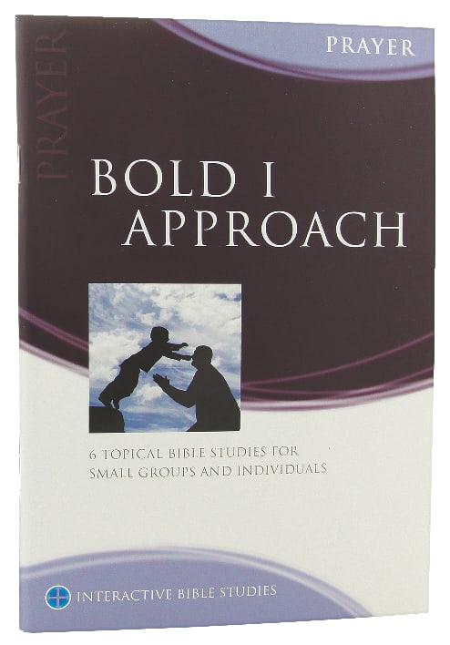 Bold I Approach (Prayer) (Interactive Bible Study Series)