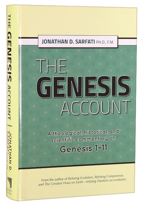 The Genesis Account: A Theological, Historical and Scientific Commentary on Genesis 1-11