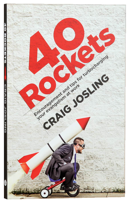 40 Rockets: Encouragement and Tips For Turbocharging Your Evangelism At Work
