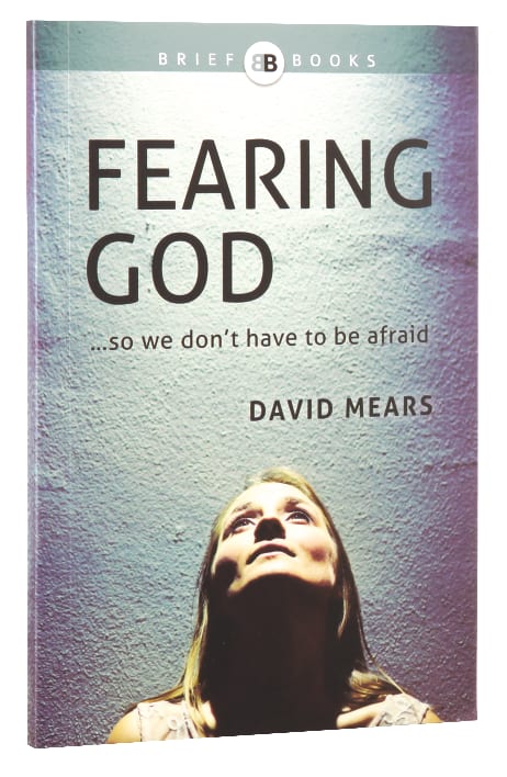 Fearing God...So We Don't Have to Be Afraid (Brief Books (Matthias) Series)