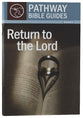 Return to the Lord - 9 Studies on the Book of Hosea (Include Leader's Notes) (Pathway Bible Guides Series)