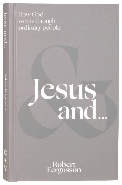 Jesus And...: How God Works Through Ordinary People