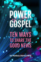 The Power of the Gospel: Ten Ways to Share the Good News