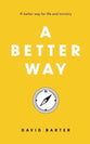 A Better Way: A Better Way For Life and Ministry