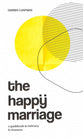The Happy Marriage: A Guidebook to Intimacy and Closeness